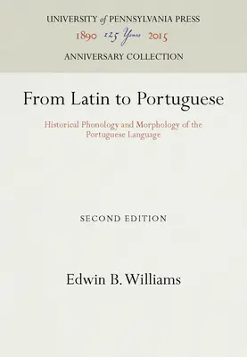 Du latin au portugais : Phonologie et morphologie historiques de la langue portugaise - From Latin to Portuguese: Historical Phonology and Morphology of the Portuguese Language