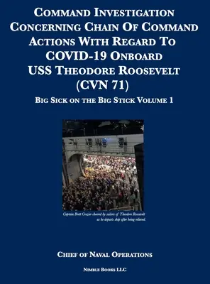 Enquête du commandement sur les actions de la chaîne de commandement concernant le COVID-19 à bord de l'USS Theodore Roosevelt (CVN 71) : Big Sick on the Big Stick : - Command Investigation Concerning Chain Of Command Actions With Regard To COVID-19 Onboard USS Theodore Roosevelt (CVN 71): Big Sick on the Big Stick:
