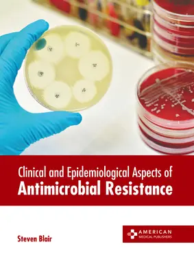 Aspects cliniques et épidémiologiques de la résistance aux antimicrobiens - Clinical and Epidemiological Aspects of Antimicrobial Resistance