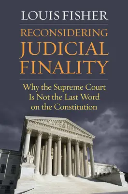 Reconsidérer la finalité judiciaire : Pourquoi la Cour suprême n'est pas le dernier mot de la Constitution - Reconsidering Judicial Finality: Why the Supreme Court Is Not the Last Word on the Constitution