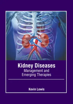 Maladies rénales : Gestion et thérapies émergentes - Kidney Diseases: Management and Emerging Therapies