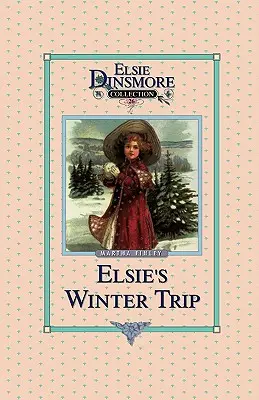 Le voyage d'hiver d'Elsie, Tome 26 - Elsie's Winter Trip, Book 26