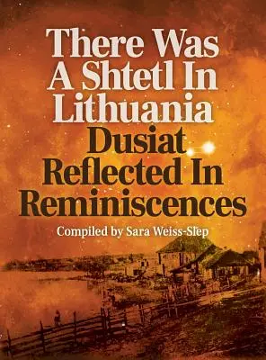 Il y avait un shtetl en Lituanie : Dusiat dans les réminiscences - There Was A Shtetl In Lithuania: Dusiat Reflected In Reminiscences