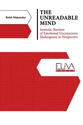 L'esprit illisible : barrières sémiotiques de l'inconscient émotionnel : Shakespeare en perspective - The Unreadable Mind: Semiotic Barriers of Emotional Unconscious: Shakespeare in Perspective