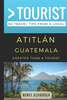 Plus qu'un touriste - Atitlan Guatemala : 50 conseils de voyage d'un local - Greater Than a Tourist- Atitlan Guatemala: 50 Travel Tips from a Local