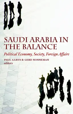 L'Arabie saoudite dans la balance : Économie politique, société, affaires étrangères - Saudi Arabia in the Balance: Political Economy, Society, Foreign Affairs