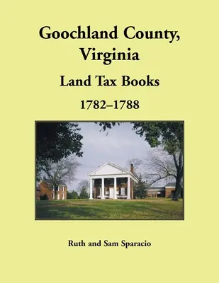 Comté de Goochland, Virginie Livre des impôts fonciers, 1782-1788 - Goochland County, Virginia Land Tax Book, 1782-1788