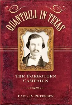 Quantrill au Texas : La campagne oubliée - Quantrill in Texas: The Forgotten Campaign