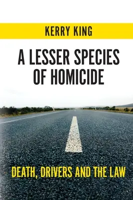 Une moindre espèce d'homicide : La mort, les conducteurs et la loi - A Lesser Species of Homicide: Death, Drivers and the Law