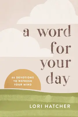 Un mot pour votre journée : 66 Devotions pour rafraîchir votre esprit - A Word for Your Day: 66 Devotions to Refresh Your Mind