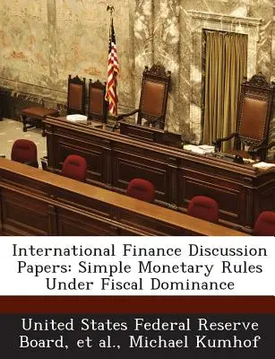International Finance Discussion Papers : Simple Monetary Rules Under Fiscal Dominance (Règles monétaires simples sous domination fiscale) - International Finance Discussion Papers: Simple Monetary Rules Under Fiscal Dominance
