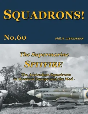 Le Supermarine Spitfire : Les escadrons australiens en Europe occidentale et en Méditerranée - The Supermarine Spitfire: The Australian Squadrons in Western Europe and the Med