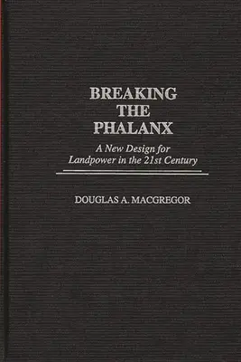 Briser la phalange : Une nouvelle conception de la puissance terrestre au XXIe siècle - Breaking the Phalanx: A New Design for Landpower in the 21st Century