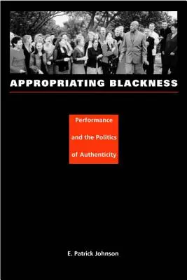 S'approprier la noirceur : Performance et politique de l'authenticité - Appropriating Blackness: Performance and the Politics of Authenticity