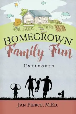 Les plaisirs de la famille à la maison : Unplugged - Homegrown Family Fun: Unplugged