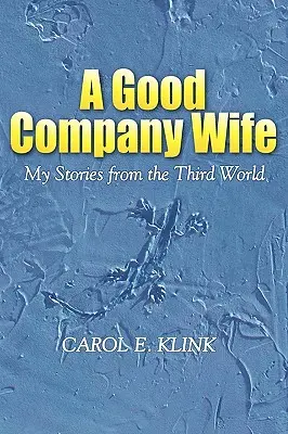 Une femme de bonne compagnie : mes histoires du tiers monde - A Good Company Wife: My Stories from the Third World