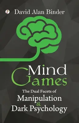 Jeux d'esprit : La double facette de la manipulation et de la psychologie noire - Mind Games: The Dual Facets of Manipulation and Dark Psychology