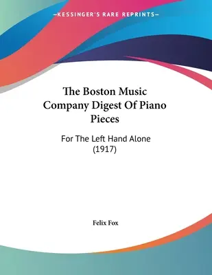 The Boston Music Company Digest Of Piano Pieces : Pour la main gauche seule (1917) - The Boston Music Company Digest Of Piano Pieces: For The Left Hand Alone (1917)