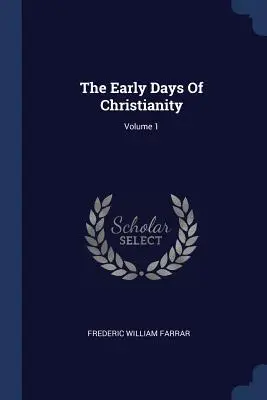 Les premiers temps du christianisme ; Volume 1 - The Early Days Of Christianity; Volume 1