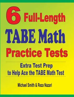 6 tests complets d'entraînement aux mathématiques du TABE : Préparation aux tests supplémentaires pour réussir le test de mathématiques TABE - 6 Full-Length TABE Math Practice Tests: Extra Test Prep to Help Ace the TABE Math Test