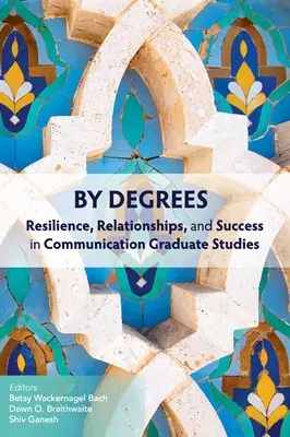 Par degrés : Résilience, relations et réussite dans les études supérieures en communication - By Degrees: Resilience, Relationships, and Success in Communication Graduate Studies