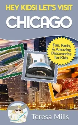 Les enfants ! Visons Chicago : Faits amusants et découvertes étonnantes pour les enfants - Hey Kids! Let's Visit Chicago: Fun Facts and Amazing Discoveries for Kids