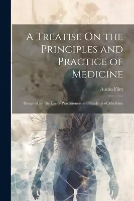 Traité sur les principes et la pratique de la médecine : Conçu à l'usage des praticiens et des étudiants en médecine - A Treatise On the Principles and Practice of Medicine: Designed for the Use of Practitioners and Students of Medicine