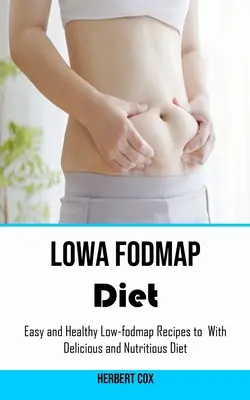 Low Fodmap Diet : Recettes faciles et saines à faible teneur en fodmap pour un régime délicieux et nutritif - Low Fodmap Diet: Easy and Healthy Low-fodmap Recipes to With Delicious and Nutritious Diet