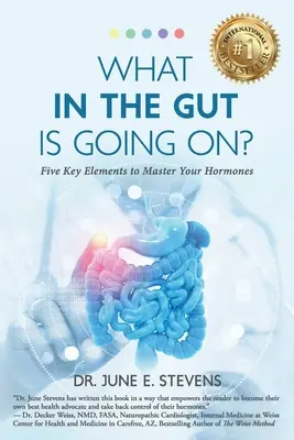 Qu'est-ce qui se passe dans l'intestin ? Cinq éléments clés pour maîtriser vos hormones - What in the Gut Is Going On?: Five Key Elements to Master Your Hormones