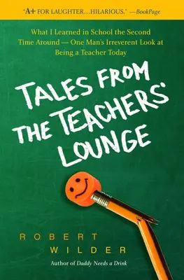Tales from the Teachers' Lounge (Histoires de la salle des profs) : Ce que j'ai appris à l'école la deuxième fois - Le regard irrévérencieux d'un homme sur le métier d'enseignant aujourd'hui - Tales from the Teachers' Lounge: What I Learned in School the Second Time Around-One Man's Irreverent Look at Being a Teacher Today
