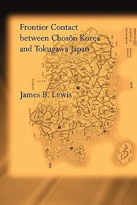 Contact frontalier entre la Corée Choson et le Japon Tokugawa - Frontier Contact Between Choson Korea and Tokugawa Japan