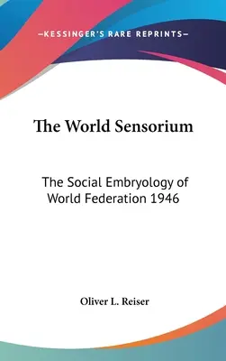 Le sensorium mondial : L'embryologie sociale de la Fédération mondiale 1946 - The World Sensorium: The Social Embryology of World Federation 1946