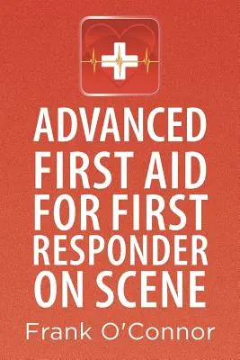 Premiers secours avancés pour les secouristes sur place - Advanced First Aid for First Responder on Scene