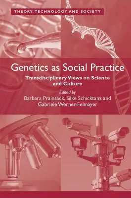 La génétique en tant que pratique sociale : Regards transdisciplinaires sur la science et la culture - Genetics as Social Practice: Transdisciplinary Views on Science and Culture