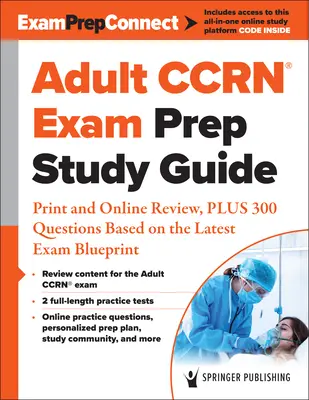 Guide d'étude pour la préparation à l'examen Ccrn(r) pour adultes : Révision imprimée et en ligne, plus 300 questions basées sur le dernier plan d'examen - Adult Ccrn(r) Exam Prep Study Guide: Print and Online Review, Plus 300 Questions Based on the Latest Exam Blueprint
