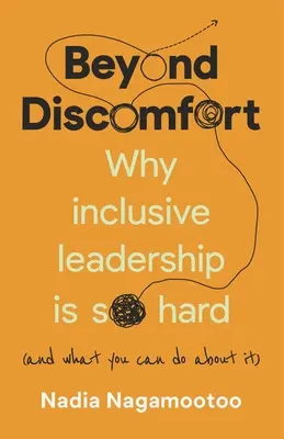 Au-delà de l'inconfort : Pourquoi le leadership inclusif est si difficile (et ce que vous pouvez faire) - Beyond Discomfort: Why Inclusive Leadership Is So Hard (and What You Can Do about It)