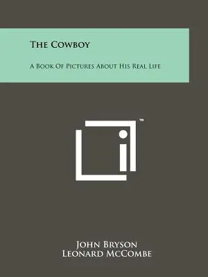 Le cow-boy : Un livre d'images sur sa vraie vie - The Cowboy: A Book Of Pictures About His Real Life