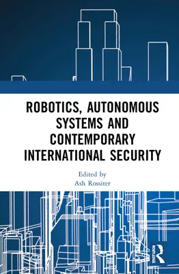 Robotique, systèmes autonomes et sécurité internationale contemporaine - Robotics, Autonomous Systems and Contemporary International Security