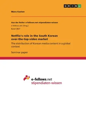 Le rôle de Netflix sur le marché sud-coréen de la vidéo en ligne : La distribution de contenus médiatiques coréens dans un contexte mondial - Netflix's role in the South Korean over-the-top-video market: The distribution of Korean media content in a global context