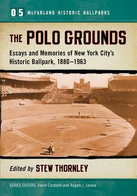 Le Polo Grounds : Essais et souvenirs du stade historique de New York, 1880-1963 - The Polo Grounds: Essays and Memories of New York City's Historic Ballpark, 1880-1963