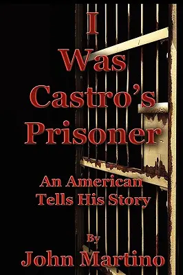 J'étais le prisonnier de Castro - I Was Castro's Prisoner