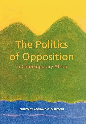 La politique d'opposition dans l'Afrique contemporaine - The Politics of Opposition in Contemporary Africa