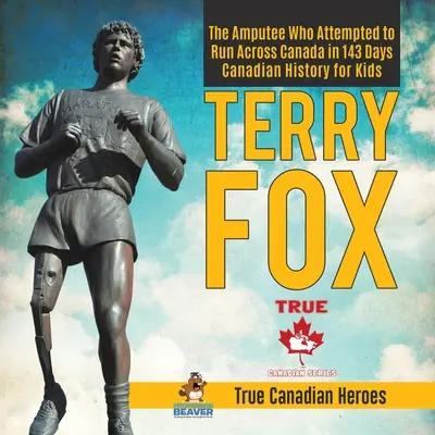 Terry Fox - L'amputé qui a tenté de traverser le Canada en 143 jours Histoire canadienne pour enfants Les vrais héros canadiens - Terry Fox - The Amputee Who Attempted to Run Across Canada in 143 Days Canadian History for Kids True Canadian Heroes