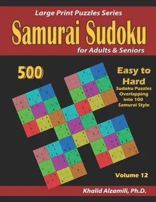 Samurai Sudoku pour adultes et seniors : 500 grilles de Sudoku faciles à difficiles se chevauchant en 100 grilles de style samouraï - Samurai Sudoku for Adults & Seniors: 500 Easy to Hard Sudoku Puzzles Overlapping into 100 Samurai Style