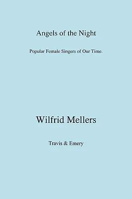 Les anges de la nuit. Les chanteuses populaires de notre temps. - Angels of the Night. Popular Female Singers of Our Time.