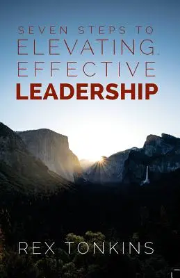 Sept étapes pour un leadership efficace et stimulant - Seven Steps To Elevating, Effective Leadership