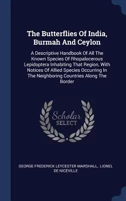 Les papillons de l'Inde, de la Birmanie et de Ceylan : Un manuel descriptif de toutes les espèces connues de lépidoptères rhopalocères vivant dans cette région, avec des illustrations de lignées de saumons et de mouches à truites. - The Butterflies Of India, Burmah And Ceylon: A Descriptive Handbook Of All The Known Species Of Rhopalocerous Lepidoptera Inhabiting That Region, With