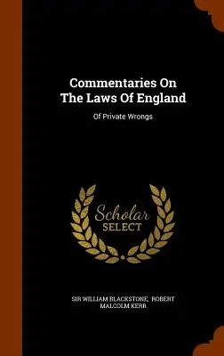 Commentaires sur les lois d'Angleterre : Des torts privés - Commentaries On The Laws Of England: Of Private Wrongs