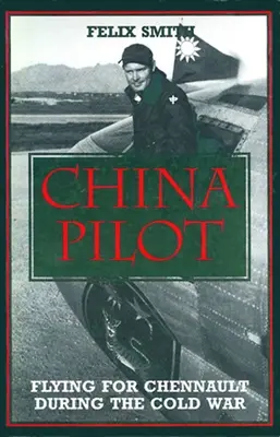 China Pilot : Voler pour Chennault pendant la guerre froide - China Pilot: Flying for Chennault During the Cold War