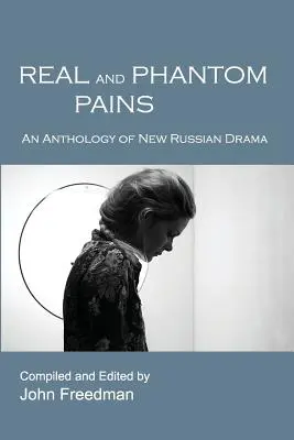 Douleurs réelles et fantômes : Une anthologie de la nouvelle dramaturgie russe - Real and Phantom Pains: An Anthology of New Russian Drama